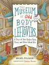 Book Cover: The Museum of Odd Body Leftovers: A Tour of Your Useless Parts, Flaws, and Other Weird Bits